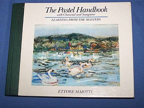 The Pastel Handbook with Charcoal and Sanguine: Learning from the Masters (Hardcover, First Edition)
