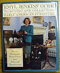 Emyl Jenkins Guide to Buying and Collecting Early American Furniture/How to Distinguish Period Pieces from Fakes and Reproductions (Hardcover)