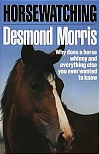 Horsewatching: Why does a horse whinny and everything else you ever wanted to know (Hardcover)