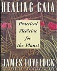 Healing Gaia: Practical Medicine for the Planet (Hardcover, 1st American ed)