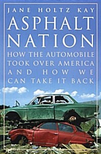 Asphalt Nation: How the Automobile Took Over America and How We Can Take It Back (Hardcover, 1st)