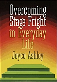 Overcoming Stage Fright In Everyday Life (Hardcover, 1st)