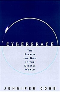 CyberGrace: The Search for God in the Digital World (Hardcover, 1st)