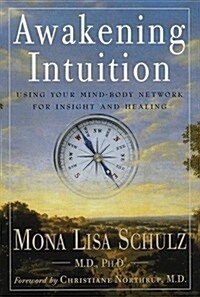 Awakening Intuition: Using Your Mind-Body Network for Insight and Healing (Hardcover, 1st)