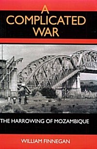 A Complicated War: The Harrowing of Mozambique (Perspectives on Southern Africa) (Hardcover, First Edition)