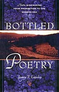 Bottled Poetry: Napa Winemaking from Prohibition to the Modern Era (Hardcover, 1St Edition)
