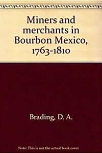 Miners and Merchants in Bourbon Mexico 1763-1810 (Cambridge Latin American Studies) (Hardcover)