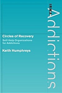 Circles of Recovery : Self-Help Organizations for Addictions (Paperback)