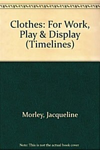 Clothes: For Work, Play & Display (Timelines) (Paperback)