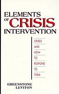Elements of Crisis Intervention: Crises & How to Respond to Them (Paperback, 1st)