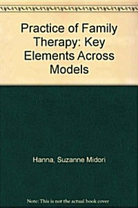 The Practice of Family Therapy: Key Elements Across Models (Hardcover, First Edition)