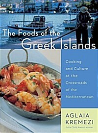 The Foods of the Greek Islands: Cooking and Culture at the Crossroads of the Mediterranean (Paperback)