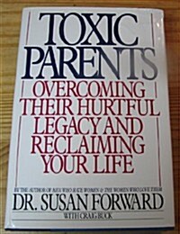 Toxic Parents: Overcoming Their Hurtful Legacy and Reclaiming Your Life (Hardcover, 1st)