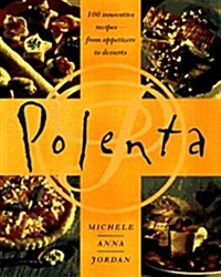 Polenta: 100 Innovative Recipes--From Appetizers to Desserts (Paperback, 1st)