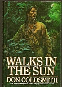 WALKS IN THE SUN (Spanish Bit Saga of the Plains Indians) (Hardcover, First Edition)