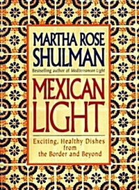 Mexican Light: Exciting, Healthy Recipes from the Border and Beyond (Hardcover, 0)