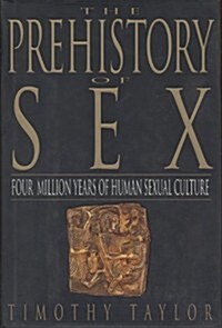 The Prehistory of Sex: Four Million Years of Human Sexual Culture (Hardcover, 1ST)