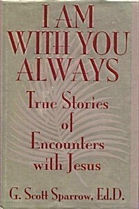 I Am With You Always: True Stories of Encounters With Jesus (Hardcover, First Edition; First Printing)