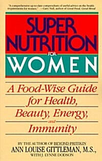 Super Nutrition for Women: A Food-Wise Guide For Health, Beauty, Energy, And Immunity (Paperback, Reissue)