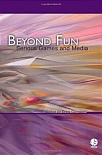 Beyond Fun: Serious Games and Media (Paperback)