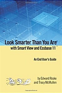 Look Smarter Than You Are with Smart View and Essbase 11: An End Users Guide (Paperback)