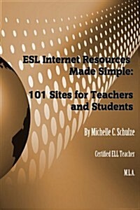 ESL Internet Resources Made Simple: 101 Sites for Teachers and Students (Paperback)