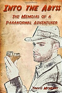 Into The Abyss: The Memoirs Of A Paranormal Adventurer (Paperback)