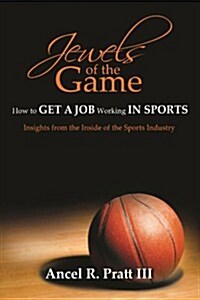Jewels Of The Game- How To Get A Job Working In Sports (Paperback)