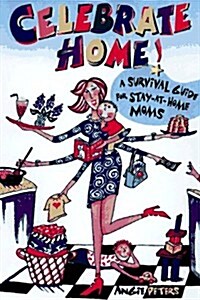 Celebrate Home: Great Ideas for Stay-at-Home Moms (Paperback)