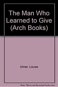 The Man Who Learned to Give (Arch Books) (Paperback)