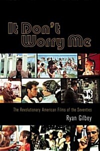 It Dont Worry Me: The Revolutionary American Films of the Seventies (Paperback, 1st)