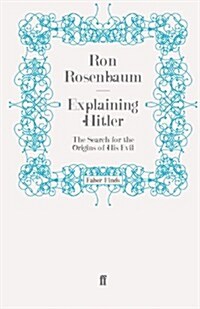 Explaining Hitler : The Search for the Origins of His Evil (Paperback)