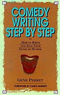 Comedy Writing Step by Step: How to Write and Sell Your Sense of Humor (Paperback, 2nd)