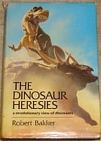 Dinosaur Heresies Revolutionary View of Dinosaurs (Hardcover)