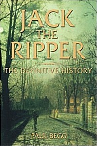 Jack the Ripper: The Definitive History (Hardcover, 1st)