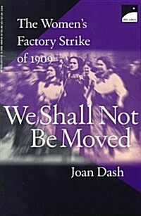 We Shall Not Be Moved: The Womens Factory Strike of 1909 (Paperback)