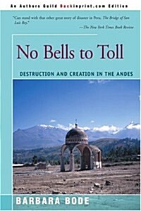 No Bells to Toll: Destruction and Creation in the Andes (Paperback)