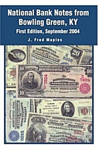 National Bank Notes from Bowling Green, KY: First Edition, September 2004 (Paperback)