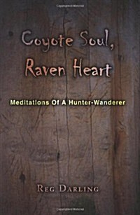 Coyote Soul, Raven Heart: Meditations of a Hunter-Wanderer (Paperback)