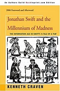 Jonathan Swift and the Millennium of Madness: The Information Age in Swifts a Tale of a Tub (Paperback)
