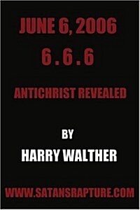 June 6, 2006 6.6.6: Antichrist Revealed (Paperback)