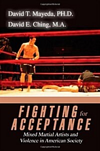 Fighting for Acceptance: Mixed Martial Artists and Violence in American Society (Paperback)