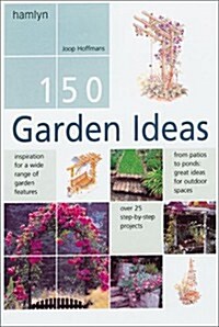 150 Garden Ideas: Over 25 Step-by-Step Projects (Hardcover)