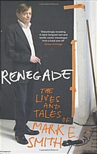 Renegade: The Lives and Tales of Mark E. Smith (Hardcover)