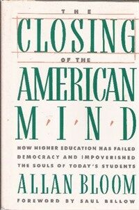 The closing of the American mind : how higher education has failed democracy and impoverished the souls of today's students