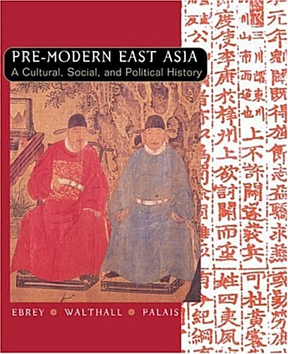 Pre-Modern East Asia: A Cultural, Social, and Political History (Paperback, 1st)