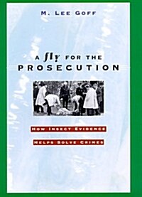 A Fly for the Prosecution: How Insect Evidence Helps Solve Crimes (Hardcover, 1st)