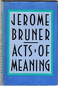 Acts of Meaning (Four Lectures on Mind and Culture - Jerusalem-Harvard Lectures) (Hardcover, F First Edition)