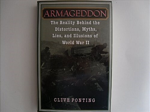 Armageddon: The Reality Behind the Distortions,: Myths, Lies, Illusions of World War II (Hardcover)
