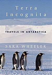 Terra Incognita: Travels in Antarctica (Hardcover, 1st)